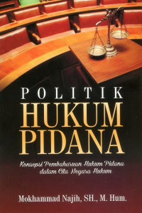 Politik Hukum Pidana : Konsepsi Pembaharuan Hukum Pidana Dalam Cita Negara Hukum