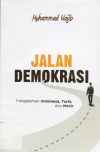 Jalan Demokrasi : Pengalaman Indonesia, Turki , dan Mesir