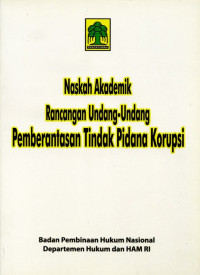 Naskah Akademik Rancangan Undang-Undang Pemberantasan Tindak Pidana Korupsi