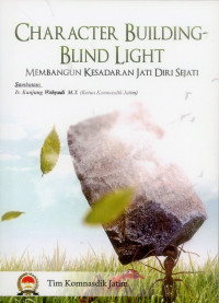 CHARACTER BUILDING-BLIND LIGHT : Membangun Kesadaran Jati Diri Sejati