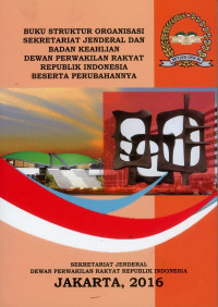 Buku Struktur Organisasi Sekretariat Jenderal Dan Badan Keahlian Dewan Perwakilan Rakyat Republik Indonesia Beserta Perubahannya
