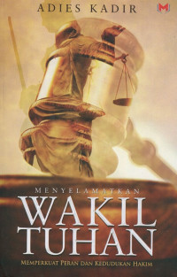 Menyelamatkan wakil Tuhan: memperkuat peran dan kedudukan hakim