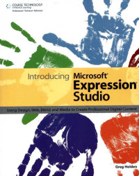 Introducing Microsoft Expression Studio: Using Design, Web, Blend, and Media to Create Proffesional Digital Content