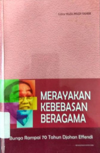 Merayakan Kebebasan Beragama: Bunga Rampai 70 Tahun Djohan Effendi