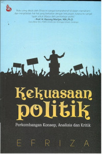 Kekuasaan politk: perkembangan konsep, analisis dan kritik