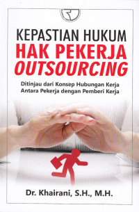 Kepastian Hukum Hak Pekerja Outsourcing: Ditinjau dari Konsep Hubungan Kerja Antara Pekerja dengan Pemberi Kerja