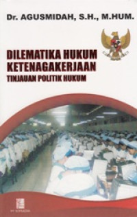 Dilematika hukum ketenagakerjaan tinjauan politik hukum