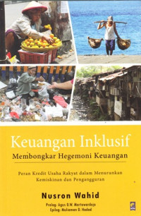 Keuangan inklusif : membongkar kredit usaha rakyat dalam menurunkan kemiskinan dan pengangguran