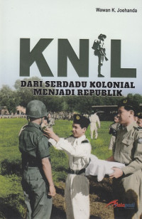 KNIL: Dari Serdadu Kolonial Menjadi Republik