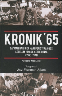 Kronik ‘65: Catatan Hari Per Hari Peristiwa G30S Sebelum Hingga Setelahnya [1963-1971]