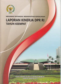 Laporan Kinerja DPR RI 16 Tahun Keempat : Menjawab Tantangan, Meningkatkan Kepercayaan