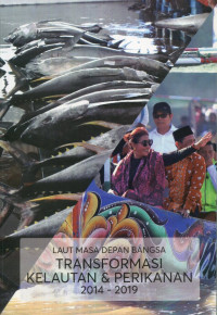 Laut Masa Depan Bangsa: Transformasi Kelautan dan Perikanan 2014-2019