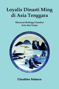 Loyalis Dinasti Ming di Asia Tenggara : Menurut Berbagai Sumber Asia dan Eropa