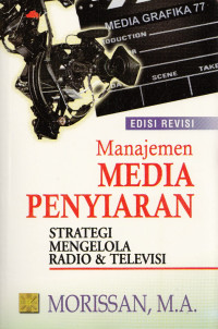 Manajemen media penyiaran : strategi mengelola radio & televise