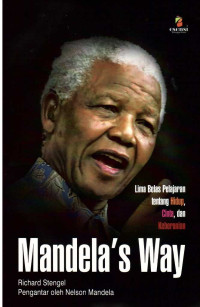 Mandela's Way: Lima Belas Pelajaran Tentang Hidup, Cinta, dan Keberanian