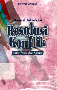 Manual advokasi : resolusi konflik antar etnik dan agama