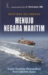 Menyibak Gelombang Menuju Negara Maritim: Kajian Strategis Mewujudkan Poros Maritim Dunia