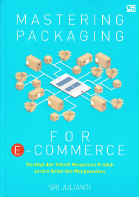 Mastering Packaging for E-Commerce: Strategi dan Teknik Mengemas Produk Secara Aman dan Mengesankan
