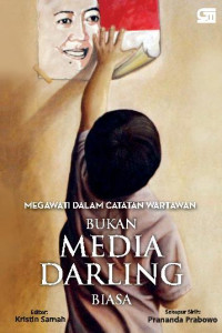Megawati Dalam Catatan Wartawan : Bukan Media Darling Biasa