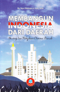 Membangun Indonesia dari Daerah: Strategi dan Kebijakan Otonomi Daerah
