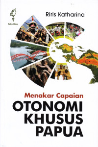 Menakar Capaian Otonomi Khusus Papua