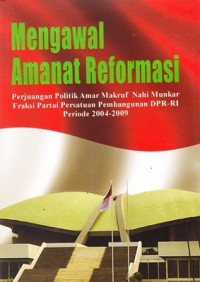 Mengawal amanat reformasi  : perjuangan politik amar makruf nahi munkar Fraksi Partai Pembangunan DPR-RI periode 2004-2009
