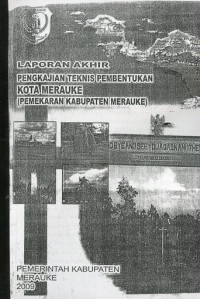 Naskah Akademik: Laporan akhir pengkajian teknis pembentukan kota Merauke (Pemekaran Kabupaten Merauke)