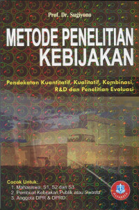 Metode penelitian kebijakan: Pendekatan kuantitatif, kualitatif, kombinasi, R&D dan penelitian evaluasi
