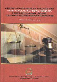 Resume putusan Mahkamah Konstitusi yang menolak dan tidak menerima pengujian undang-undang terhadap undang-undang dasar 1945 periode Januari – Juni 2019