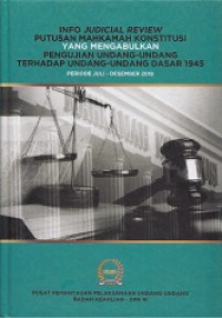 Info judicial review putusan Mahkamah Konstitusi yang mengabulkan pengujian Undang-undang terhadap Undang-undang dasar 1945 periode Juli – Desember 2018
