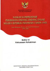 Naskah Komprehensif Perubahan Undang-Undang dasar Negara Republik Indonesia Tahun 1945 Latar Belakang, Proses, dan Hasil Pembahasan 1999-2002, Buku VI