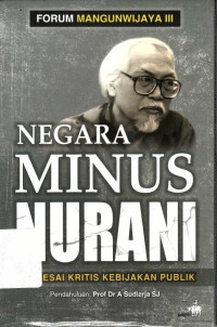 Negara minus nurani : esai-esai kritis kebijakan publik