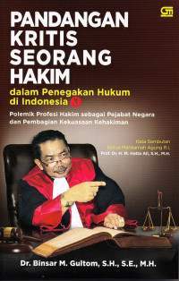 Pandangan Kritis Seorang Hakim Dalam Penegakan Hukum di Indonesia 3: Polemik Profesi Hakim Sebagai Pejabat Negara dan Pembagian Kekuasaan Kehakiman