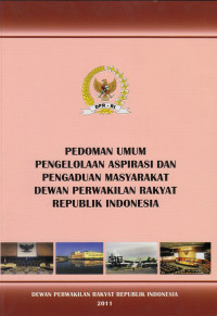 Pedoman Umum Pengelolaan Aspirasi dan Pengaduan Masyarakat Dewan Perwakilan Rakyat Republik Indonesia