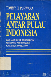 Pelayaran antar pulau Indonesia : Suatu kajian tentang hubungan antara kebijaksanaan pemerintah dengan kualitas pelayanan pelayaran