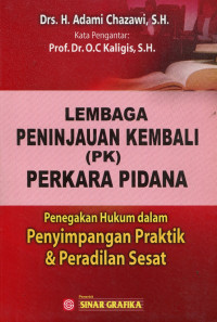 Lembaga peninjauan kembali (PK) perkara pidana: penegakan hukum dalam praktik&peradilan sesat