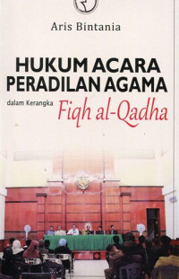 Hukum Acara Peradilan Agama dalam Kerangka Fiqh-Qadha