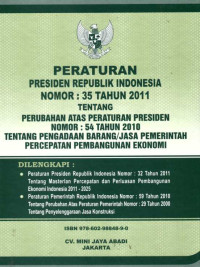 Peraturan Presiden Republik Indonesia Nomor: 35 Tahun 2011 tentang Perubahan atas Peraturan Presiden Nomor: 54 Tahun 2010 tentang Pengadaan Barang/Jasa Pemerintah Percepatan Pembangunan Ekonomi