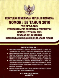 Peraturan Pemerintah Republik Indonesia Nomor: 58 Tahun 2010 tentang Perubahan atas Peraturan Pemerintah Nomor: 27 Tahun 1983 tentang Pelaksanaan Kitab Undang-Undang Hukum Acara Pidana