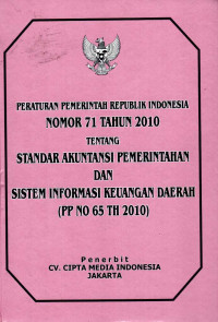 Peraturan Pemerintah Republik Indonesia Nomor 71 Tahun 2010 tentang Standar Akuntansi Pemerintahan dan Sistem Informasi Keuangan Daerah (PP No. 65 Thn 2010)