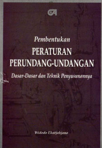 Pembentukan Peraturan Perundang-undangan: dasar-dasar teknik penyusunannya