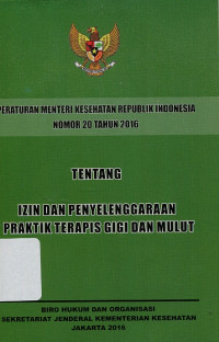 Peraturan Menteri Kesehatan Republik Indonesia Nomor 20 Tahun 2016 Tentang Izin dan Penyelenggaraan Praktik Terapis Gigi dan Mulut