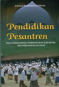 Pendidikan pesantren: pola pengasuhan,pembentukan karakter, dan perlindungan anak