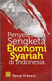 Penyelesaian sengketa ekonomi syariah di Indonesia