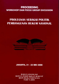 Prolegnas sebagai politik pembangunan hukum nasional: proceeding workshop dan focus group discussion