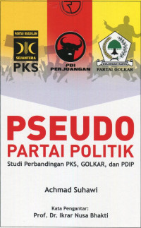 Pseudo Partai Politik: Studi Perbandingan PKS, Golkar, dan PDIP