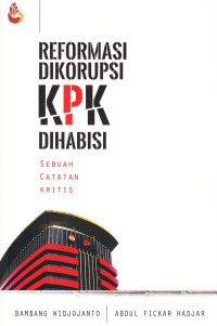 Reformasi Dikorupsi KPK Dihabisi: Sebuah Catatan Kritis