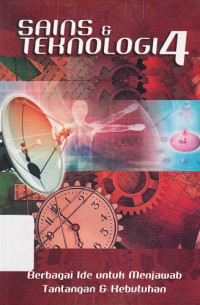 Sains & Teknologi 4: Berbagai Ide untuk Menjawab Tantangan & Kebutuhan