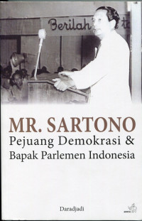 Mr. Sartono : Pejuang Demokrasi & Bapak Parlemen Indonesia