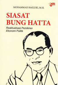 Siasat Bung Hatta : Reaktualisasi Pemikiran Ekonomi Politik